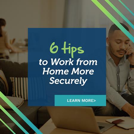 Six Tips for Working from Home More Securely