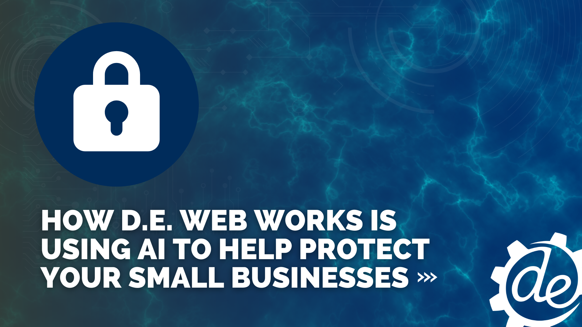 How D.E. Web Works Is Using AI To Help Protect Your Small Businesses
